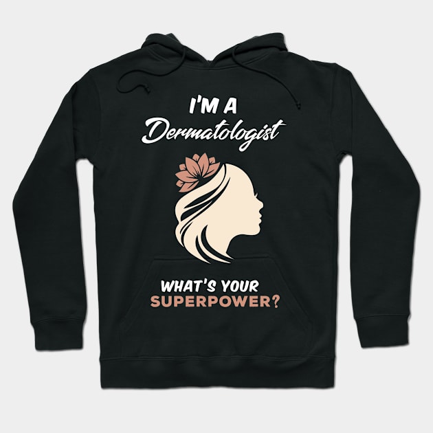 I'm A Dermatologist What's Your Superpower? Hoodie by Gorilla Designz